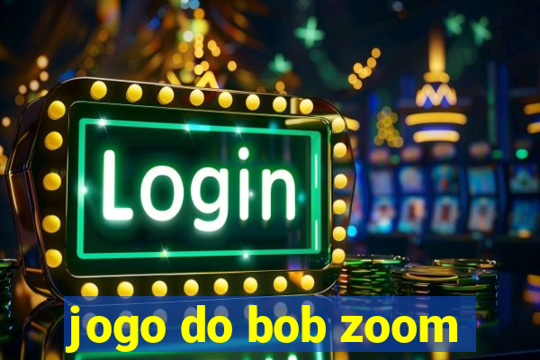 jogo do bob zoom